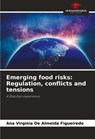 Emerging food risks: Regulation, conflicts and tensions - Ana Virgínia De Almeida Figueiredo - 9786206358725