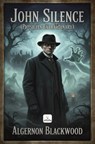 John Silence - Algernon Blackwood - 9786258829228