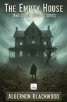 The Empty House and Other Ghost Stories - Algernon Blackwood - 9786258829396