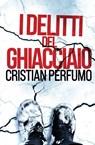 I delitti del ghiacciaio - Cristian Perfumo - 9786319002553