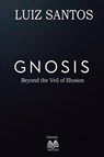 Gnosis - Beyond the Veil of Illusion - Luiz Santos - 9786500675061