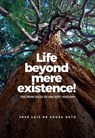 Life Beyond Mere Existence! - JOSÉ LUIZ DE SOUSA NETO - 9786527057260