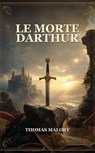 Le Morte Darthur - Thomas Malory - 9786815118567