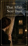 That Affair Next Door - Anna Katharine Green - 9787488058532
