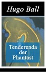 Tenderenda der Phantast - Hugo Ball - 9788026811121