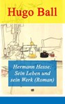 Hermann Hesse: Sein Leben und sein Werk (Roman) - Hugo Ball - 9788026811138