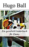Ein geistlich Liederbuch für Emmy - Hugo Ball - 9788026811145