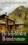 Ludwig Ganghofer: Die beliebtesten Heimatromane - Ludwig Ganghofer - 9788026845737