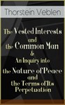 The Vested Interests and the Common Man & An Inquiry into the Nature of Peace and the Terms of Its Perpetuation - Thorstein Veblen - 9788026850113