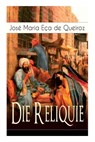 Die Reliquie (Vollständige Deutsche Ausgabe) - QUEIROZ,  Jose Maria Eca De - 9788026855859