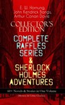 COLLECTOR'S EDITION – COMPLETE RAFFLES SERIES & SHERLOCK HOLMES ADVENTURES: 60+ Novels & Stories in One Volume (Mystery & Crime Classics) - E. W. Hornung ; Arthur Conan Doyle ; John Kendrick Bangs - 9788026865247