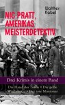 Nic Pratt, Amerikas Meisterdetektiv - Drei Krimis in einem Band - Walther Kabel - 9788026866022