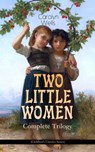TWO LITTLE WOMEN – Complete Trilogy (Children's Classics Series) - Carolyn Wells - 9788026869931