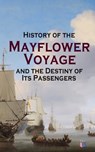 History of the Mayflower Voyage and the Destiny of Its Passengers - Azel Ames ; William Bradford ; Bureau of Military and Civic Achievement - 9788026882695