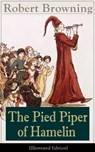 The Pied Piper of Hamelin (Illustrated Edition) - Robert Browning - 9788026890942