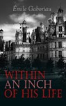 Within an Inch of His Life - Émile Gaboriau - 9788026895237