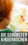 Die schönsten Kinderbücher (Illustriert) - Mark Twain ; Jules Verne ; Selma Lagerlöf ; Charles Dickens ; Johanna Spyri ; Carlo Collodi ; Rudyard Kipling ; Robert Louis Stevenson ; Harriet Beecher Stowe ; Lewis Carroll ; Else Ury ; Agnes Sapper - 9788027202973