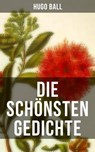 Die schönsten Gedichte von Hugo Ball - Hugo Ball - 9788027214457