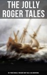 The Jolly Roger Tales: 60+ Pirate Novels, Treasure-Hunt Tales & Sea Adventures - Captain Charles Johnson ; Howard Pyle ; Ralph D. Paine ; Charles Ellms ; Currey E. Hamilton ; John Esquemeling ; J. D. Jerrold Kelley ; Stanley Lane-Poole ; Daniel Defoe ; Robert Louis Stevenson ; Sir Walter Scott ; Richard Le Gallienne ; Edgar Allan Poe  - 9788027219605