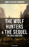 The Wolf Hunters & The Sequel - The Gold Hunters (Illustrated Edition) - James Oliver Curwood - 9788027220083