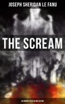 THE SCREAM - 60 Horror Tales in One Edition - Joseph Sheridan Le Fanu ; Neil Peterson - 9788027221301