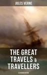The Great Travels & Travellers (Illustrated Edition) - Jules Verne ; Colton Marsh - 9788027223350