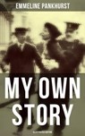 My Own Story (Illustrated Edition) - Emmeline Pankhurst ; Troy Whitaker - 9788027224739