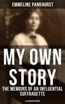 My Own Story: The Memoirs of an Influential Suffragette (Illustrated Edition) - Emmeline Pankhurst ; Troy Whitaker - 9788027224753