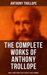 The Complete Works of Anthony Trollope: Novels, Short Stories, Plays, Articles, Essays & Memoirs - Anthony Trollope ; Gary Bishop - 9788027229895