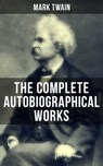 The Complete Autobiographical Works of Mark Twain - Mark Twain ; Shane Fisher - 9788027230396