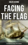 Facing the Flag (An Intriguing Tale of Piracy, Action & Adventure) - Jules Verne ; Colton Marsh - 9788027230907