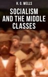 H. G. Wells: Socialism and the Middle Classes - H. G. Wells ; Russell Clarke - 9788027231812