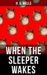 WHEN THE SLEEPER WAKES - H. G. Wells ; Russell Clarke - 9788027232574