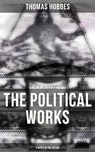 The Political Works of Thomas Hobbes (4 Books in One Edition) - Thomas Hobbes ; Scarlett Burke - 9788027234035