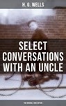 SELECT CONVERSATIONS WITH AN UNCLE (The Original 1895 edition) - H. G. Wells ; Russell Clarke - 9788027235346