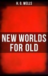NEW WORLDS FOR OLD - H. G. Wells ; Russell Clarke - 9788027235872