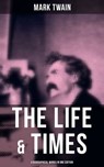 The Life & Times of Mark Twain - 4 Biographical Works in One Edition - Mark Twain ; Shane Fisher - 9788027236879