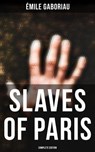 SLAVES OF PARIS (Complete Edition) - Émile Gaboriau ; Owen Hartley - 9788027243426