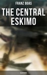 The Central Eskimo (Illustrated) - Franz Boas ; April Kennedy - 9788027245901