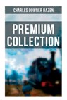 Charles Downer Hazen - Premium Collection: The Long Nineteenth Century, The French Revolution and Napoleon, The Rise of Empires... - Charles Downer Hazen - 9788027273140