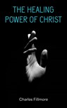 The Healing Power of Christ - Charles Fillmore - 9788027304288