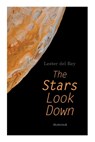 The Stars Look Down (Illustrated): Lester del Rey Short Stories Collection - Lester Del Rey - 9788027309023