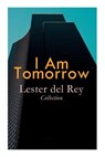 I Am Tomorrow - Lester del Rey Collection: Badge of Infamy, The Sky Is Falling, Police Your Planet, Pursuit, Victory, Let'em Breathe Space - DEL REY,  Lester - 9788027309078