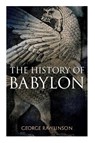 The History of Babylon - George Rawlinson - 9788027331772