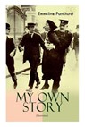 MY OWN STORY (Illustrated) - Emmeline Pankhurst - 9788027332847