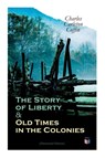 The Story of Liberty & Old Times in the Colonies (Illustrated Edition) - Charles Carleton Coffin - 9788027334483