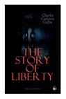 The Story of Liberty (Illustrated Edition) - Charles Carleton Coffin - 9788027334490