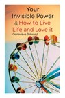 Your Invisible Power & How to Live Life and Love it: Learn How to Use the Power of Visualization - Geneviève Behrend - 9788027345274