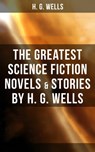 The Greatest Science Fiction Novels & Stories by H. G. Wells - H. G. Wells ; Russell Clarke - 9788075830197