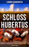 Schloß Hubertus (Historischer Roman) - Ludwig Ganghofer - 9788075837233